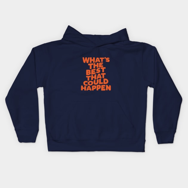 What's The Best That Could Happen Kids Hoodie by MotivatedType